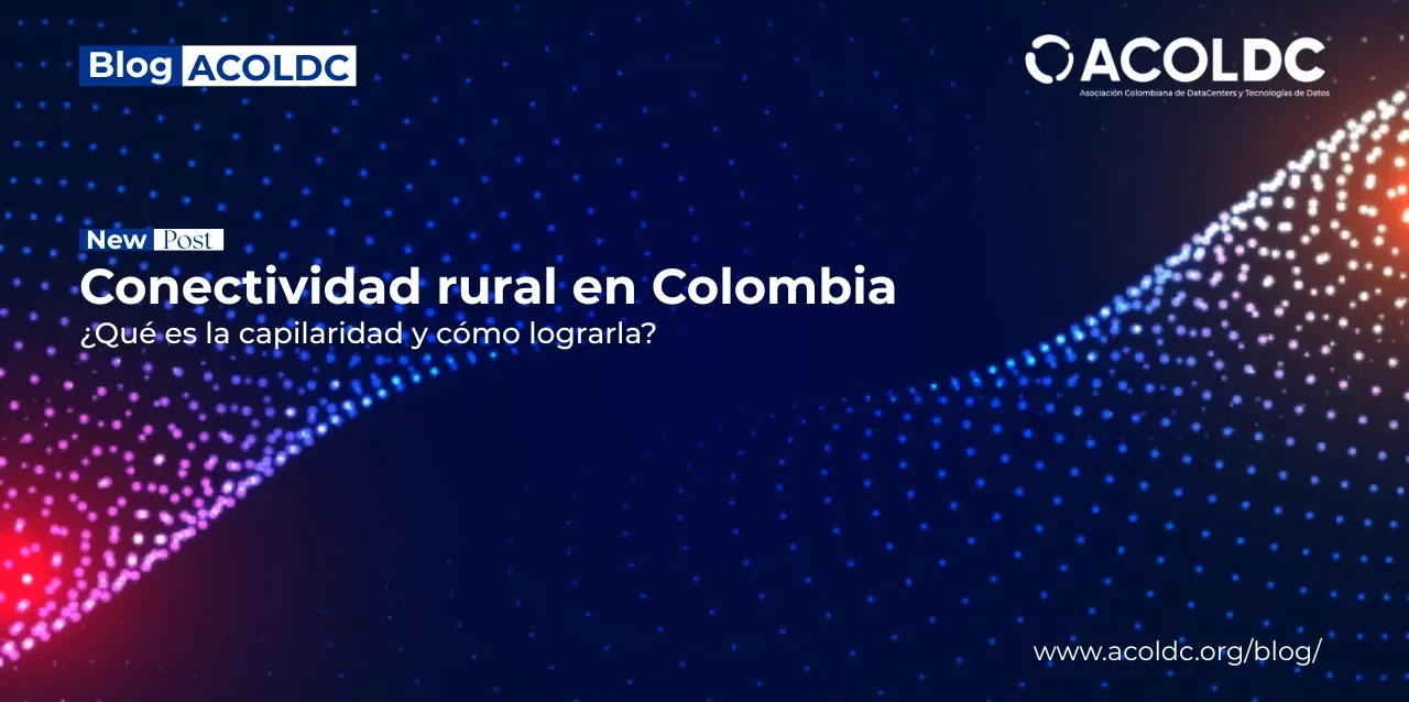 Conectividad rural en Colombia: capilaridad de conectividad en zonas remotas